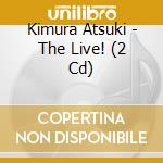 Kimura Atsuki - The Live! (2 Cd)