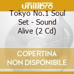 Tokyo No.1 Soul Set - Sound Alive (2 Cd) cd musicale