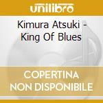 Kimura Atsuki - King Of Blues cd