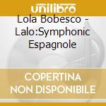 Lola Bobesco - Lalo:Symphonic Espagnole cd