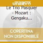 Le Trio Pasquier - Mozart : Gengaku Sanjuso cd