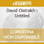 David Oistrakh - Untitled cd musicale di David Oistrakh