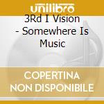 3Rd I Vision - Somewhere Is Music cd