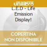 L.E.D - Life Emission Display! cd
