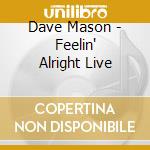 Dave Mason - Feelin' Alright Live cd