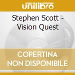 Stephen Scott - Vision Quest cd musicale di Stephen Scott