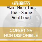 Alain Mion Trio, The - Some Soul Food cd