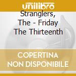 Stranglers, The - Friday The Thirteenth cd