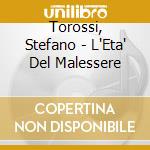 Torossi, Stefano - L'Eta' Del Malessere cd