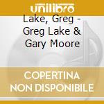 Lake, Greg - Greg Lake & Gary Moore cd