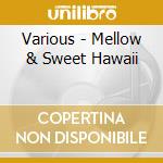 Various - Mellow & Sweet Hawaii cd