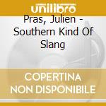 Pras, Julien - Southern Kind Of Slang cd