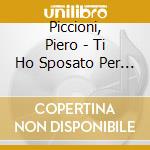 Piccioni, Piero - Ti Ho Sposato Per Allegria O.S.T cd