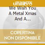 We Wish You A Metal Xmas And A Headbanging New Year / Various cd