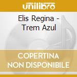 Elis Regina - Trem Azul cd musicale di Elis Regina