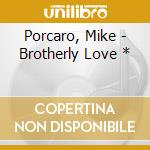 Porcaro, Mike - Brotherly Love * cd musicale di Porcaro, Mike
