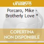 Porcaro, Mike - Brotherly Love * cd