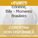 Eckstine, Billy - Momento Brasileiro cd musicale di Eckstine, Billy