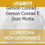 Gerson Conrad - Gerson Conrad E Zeze Motta cd musicale di Gerson Conrad