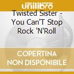 Twisted Sister - You Can'T Stop Rock 'N'Roll cd