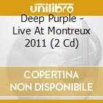 Deep Purple - Live At Montreux 2011 (2 Cd) cd