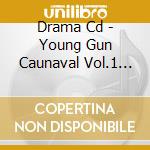 Drama Cd - Young Gun Caunaval Vol.1 -Highschoo cd