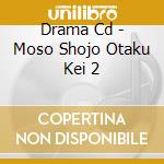 Drama Cd - Moso Shojo Otaku Kei 2 cd musicale