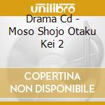 Drama Cd - Moso Shojo Otaku Kei 2 cd