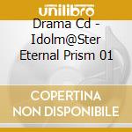 Drama Cd - Idolm@Ster Eternal Prism 01 cd