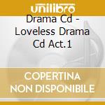 Drama Cd - Loveless Drama Cd Act.1 cd