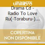 Drama Cd - Radio To Love Ru(-Toraburu-) 1 cd musicale