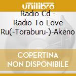 Radio Cd - Radio To Love Ru(-Toraburu-)-Akeno cd