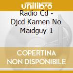 Radio Cd - Djcd Kamen No Maidguy 1 cd