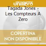 Tagada Jones - Les Compteurs A Zero cd