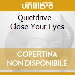 Quietdrive - Close Your Eyes cd