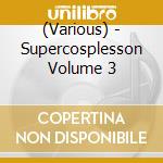 (Various) - Supercosplesson Volume 3 cd