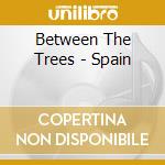 Between The Trees - Spain cd