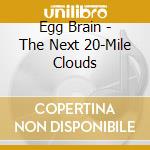 Egg Brain - The Next 20-Mile Clouds cd