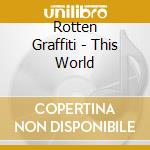 Rotten Graffiti - This World cd