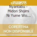 Nyantabu - Midori Shijimi Ni Yume Wo Nosete cd