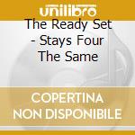 The Ready Set - Stays Four The Same cd