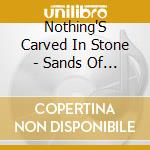 Nothing'S Carved In Stone - Sands Of Time cd musicale di Nothing'S Carved In Stone