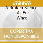 A Broken Silence - All For What cd