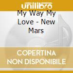 My Way My Love - New Mars cd