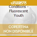 Conditions - Fluorescent Youth cd