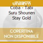 Coba - Tabi Suru Shounen Stay Gold cd musicale di Coba