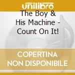 The Boy & His Machine - Count On It! cd
