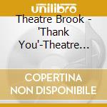 Theatre Brook - 'Thank You'-Theatre Brook Kessei 30 Shuunen Kinen Party (3 Cd) cd