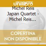 Michel Reis Japan Quartet - Michel Reis Japan Quartet cd