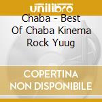 Chaba - Best Of Chaba Kinema Rock Yuug cd